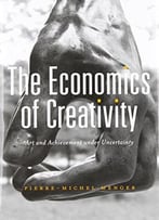 The Economics Of Creativity: Art And Achievement Under Uncertainty