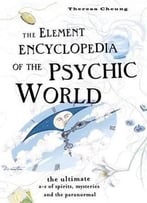 The Element Encyclopedia Of The Psychic World: The Ultimate A-Z Of Spirits, Mysteries And The Paranormal