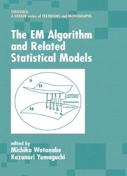 The Em Algorithm And Related Statistical Models By Michiko Watanabe