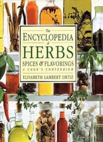 The Encyclopedia Of Herbs, Spices, & Flavorings