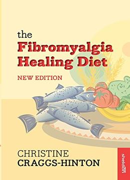 The Fibromyalgia Healing Diet New Edition