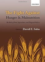The Fight Against Hunger And Malnutrition: The Role Of Food, Agriculture, And Targeted Policies