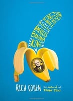 The Fish That Ate The Whale: The Life And Times Of America’S Banana King
