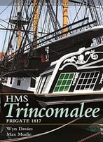 The Frigate Hms Trincomalee 1817: Seaforth Historic Ship Series