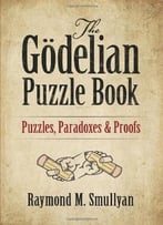 The Gödelian Puzzle Book: Puzzles, Paradoxes And Proofs