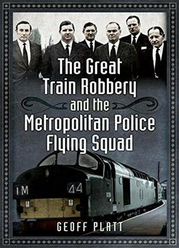 The Great Train Robbery And The Metropolitan Police Flying Squad