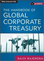 The Handbook Of Global Corporate Treasury