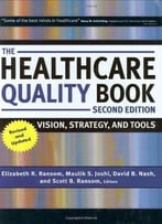 The Healthcare Quality Book: Vision, Strategy, And Tools (2nd Edition)