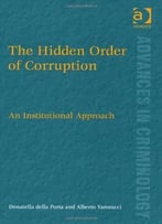 The Hidden Order Of Corruption. An Institutional Approach