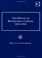 The House Of Rothschild In Spain, 1812-1941