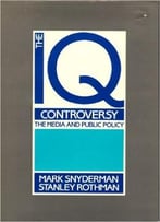The I. Q. Controversy: The Media And Public Policy By Stanley Rothman