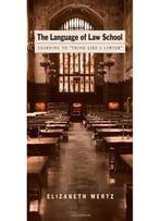 The Language Of Law School: Learning To Think Like A Lawyer
