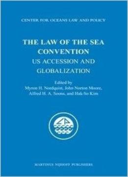 The Law Of The Sea Convention: Us Accession And Globalization