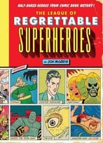 The League Of Regrettable Superheroes: Half-Baked Heroes From Comic Book History