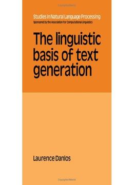 The Linguistic Basis Of Text Generation (Studies In Natural Language Processing) By Laurence Danlos