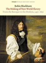 The Making Of New World Slavery: From The Baroque To The Modern, 1492-1800 (Verso World History Series)