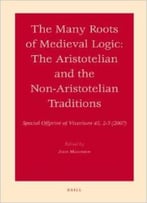 The Many Roots Of Medieval Logic: The Aristotelian And The Non-Aristotelian Traditions By John Marenbon