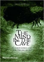 The Mind In The Cave: Consciousness And The Origins Of Art