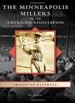 The Minneapolis Millers Of The American Association (Images Of Baseball)