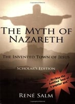 The Myth Of Nazareth: The Invented Town Of Jesus