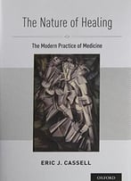 The Nature Of Healing: The Modern Practice Of Medicine