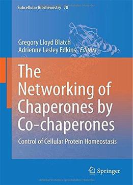 The Networking Of Chaperones By Co-Chaperones: Control Of Cellular Protein Homeostasis