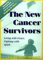 The New Cancer Survivors: Living With Grace, Fighting With Spirit