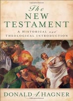 The New Testament: A Historical And Theological Introduction