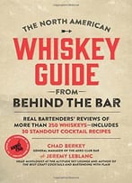 The North American Whiskey Guide From Behind The Bar