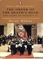 The Order Of The Death’S Head – The Story Of Hitler’S Ss