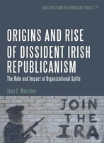The Origins And Rise Of Dissident Irish Republicanism: The Role And Impact Of Organizational Splits