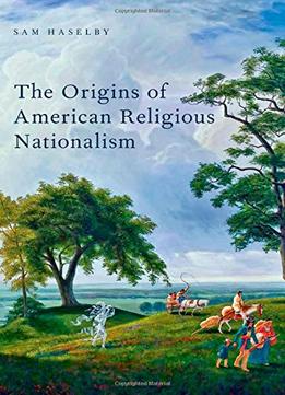 The Origins Of American Religious Nationalism