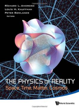 The Physics Of Reality: Space, Time, Matter, Cosmos