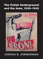 The Polish Underground And The Jews, 1939-1945
