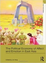 The Political Economy Of Affect And Emotion In East Asia