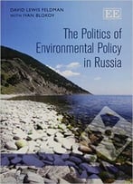 The Politics Of Environmental Policy In Russia