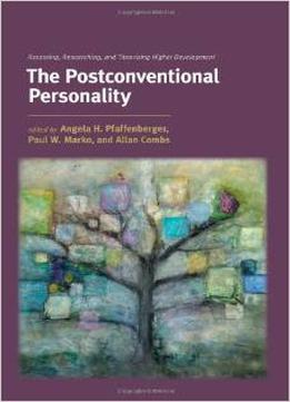 The Postconventional Personality – Assessing, Researching, And Theorizing Higher Development By Angela H. Pfaffenberger