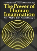 The Power Of Human Imagination: New Methods In Psychotherapy By Jerome L. Singer