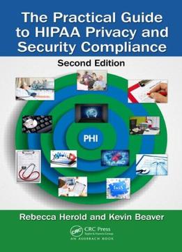 The Practical Guide To Hipaa Privacy And Security Compliance, Second Edition
