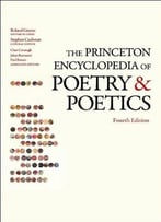 The Princeton Encyclopedia Of Poetry And Poetics