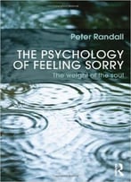 The Psychology Of Feeling Sorry: The Weight Of The Soul