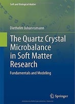 The Quartz Crystal Microbalance In Soft Matter Research: Fundamentals And Modeling