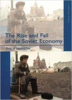 The Rise And Fall Of The The Soviet Economy: An Economic History Of The Ussr 1945 – 1991