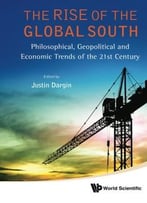 The Rise Of The Global South: Philosophical, Geopolitical And Economic Trends Of The 21st Century