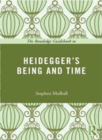 The Routledge Guidebook To Heidegger’S Being And Time