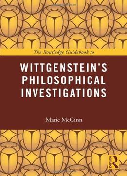 The Routledge Guidebook To Wittgenstein’S Philosophical Investigations