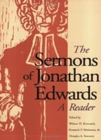 The Sermons Of Jonathan Edwards: A Reader