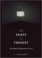 The Shape Of Thought: How Mental Adaptations Evolve