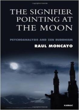 The Signifier Pointing At The Moon: Psychoanalysis And Zen Buddhism