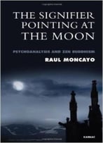 The Signifier Pointing At The Moon: Psychoanalysis And Zen Buddhism